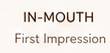 IN-MOUTH First Impression